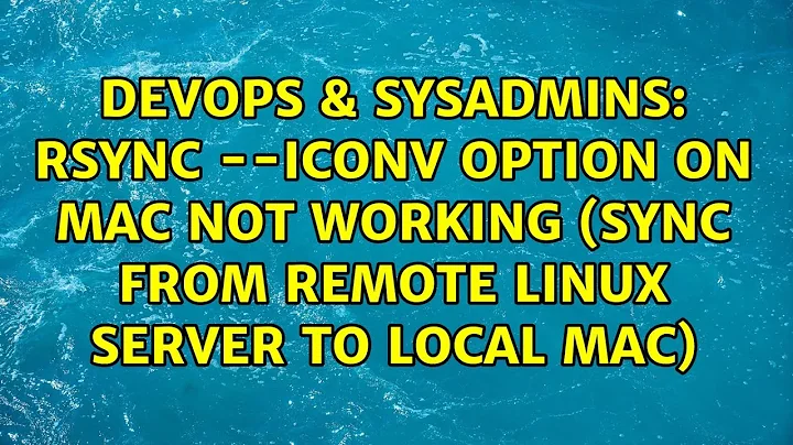 rsync --iconv option on Mac not working (sync from remote Linux server to local Mac)