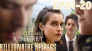 Never Divorce A Secret Billionaire Heiress Ep1-Ep20 