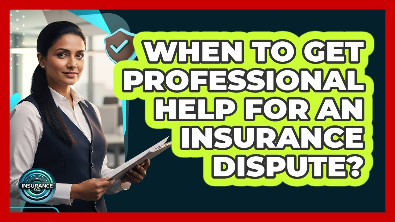 When to Get Professional Help for an Insurance Dispute?