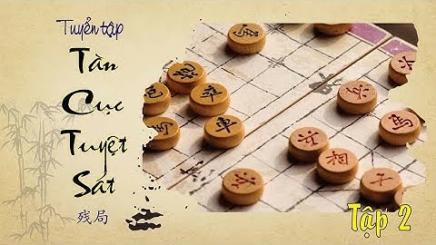 Những Thế Cờ Tàn Thực Dụng Tuyệt Sát | Nâng Cao Trình Độ Tàn Cục | Tập 2 | Cờ Tướng Vui