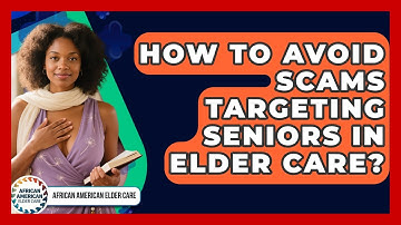 How To Avoid Scams Targeting Seniors In Elder Care? - African American Elder Care