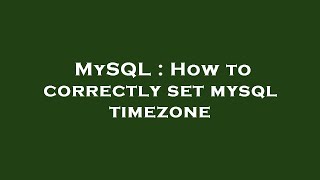 MySQL : How to correctly set mysql timezone