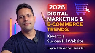 2026 Digital Marketing & E-commerce Trends: Keys to a Successful Website | D. Marketing Series #6
