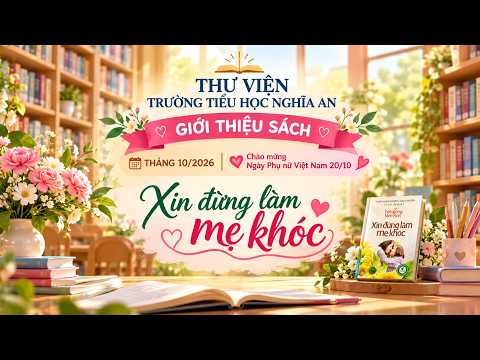 Thư viện trường tiểu học Nghĩa An giới thiệu sách tháng 10/2026. Chủ đề Chào mừng ngày Phụ nữ Việt Nam 20/10. Cuốn sách: Xin đừng làm mẹ khóc