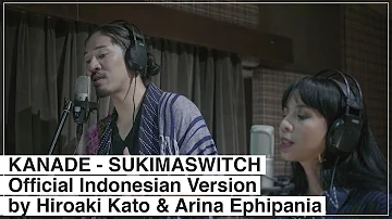 KANADE - SUKIMASWITCH by Hiroaki Kato & Arina Ephipania [Official Indonesian Version]