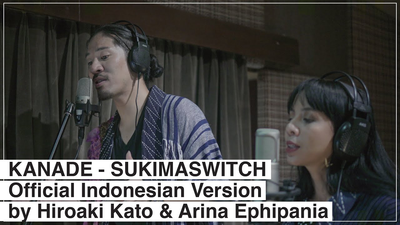 KANADE - SUKIMASWITCH by Hiroaki Kato & Arina Ephipania [Official Indonesian Version]