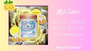 Me Time Official Lemon Dream body butter review and 1st impression 🍋 #blackowned