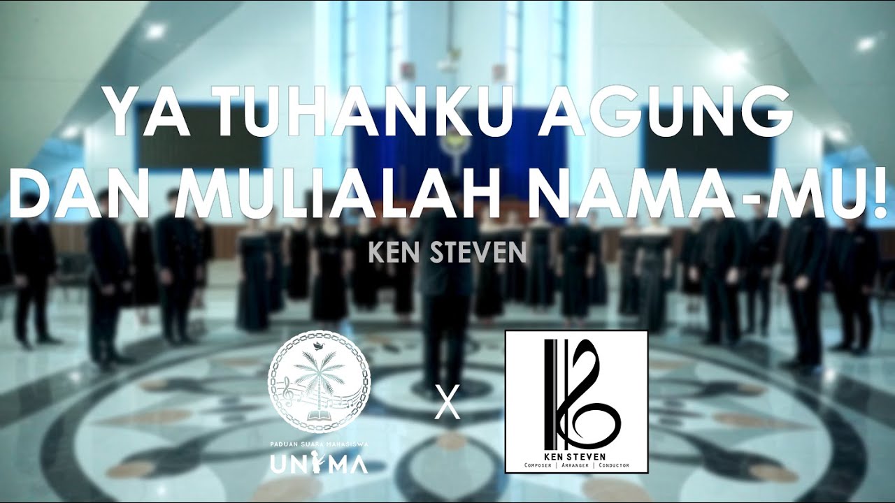Ya Tuhanku, Agung dan Mulialah Nama-Mu! (Ken Steven) - UNIMA CHOIR
