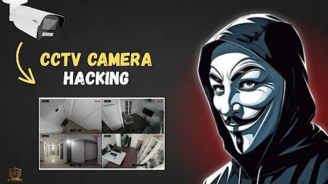 CCTV Hacking Explained for Cybersecurity Awareness (2025)