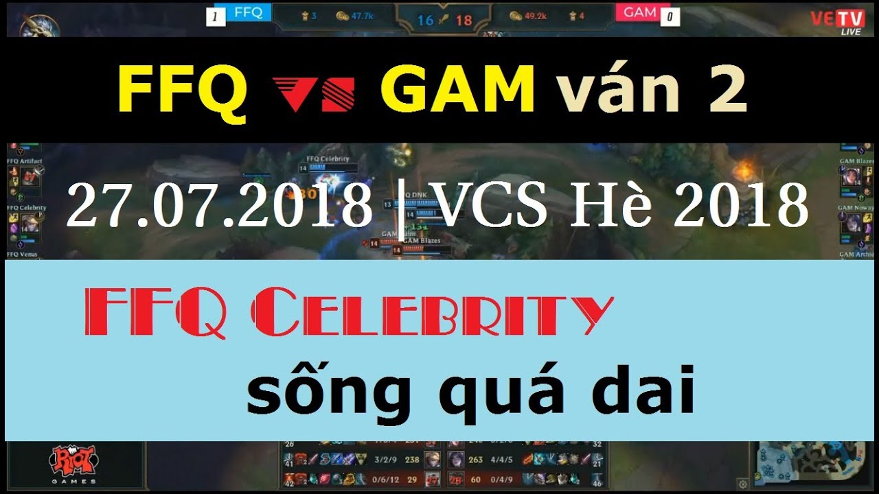 [27.07.2018] GAM vs FFQ ván 2 | FFQ Celebrity sống quá dai trong trận siêu kinh điển