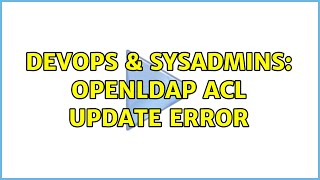 Famous DevOps & SysAdmins: Openldap Acl update error Profile