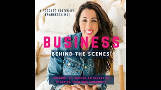 Francesca Moi | Business Behind the Scenes E117: Making An Impact by Starting Your Own Community