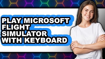 How to Play Microsoft Flight Simulator with Keyboard (New 2025)