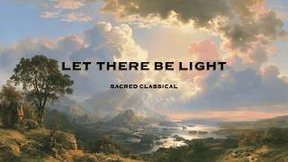 Let There Be Light | Sacred Classical Music — Genesis 1:1–2:3 Genesis Voices Sacred Site Theme