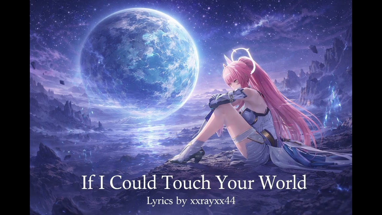 If Could Touch Your World Lyrics by xxrayxx44 