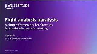 Fight Analysis Paralysis: A Simple Framework for Startups | AWS Events