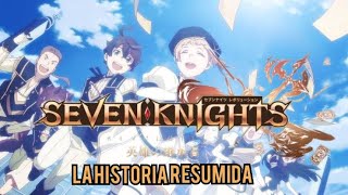 🟌Seven Knights Revolution: Eiyuu No Keishousha  || La historia resumida🟌