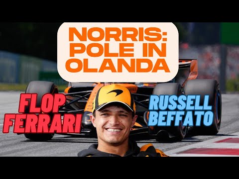 Video F1 OLANDA, NORRIS da URLO! Si prende la POLE e beffa le MERCEDES. DISASTRO FERRARI!
