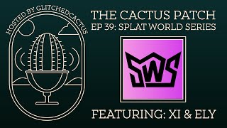 The Cactus Patch Podcast - Episode 39 - Splat World Series