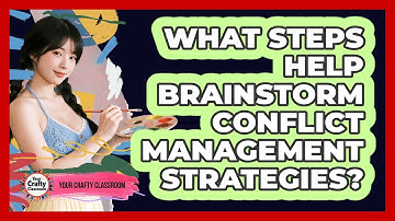 What Steps Help Brainstorm Conflict Management Strategies?