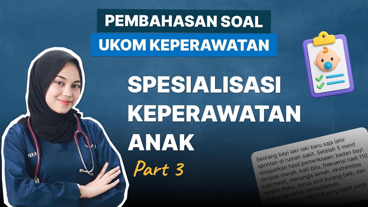 PEMBAHASAN SOAL UKOM - SPESIALISASI KEPERAWATAN ANAK (PART 3) -- TAHUN 2025