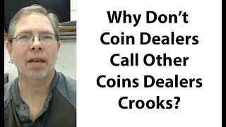 Why Don't Coin Dealers Call Other Coin Dealers Crooks?