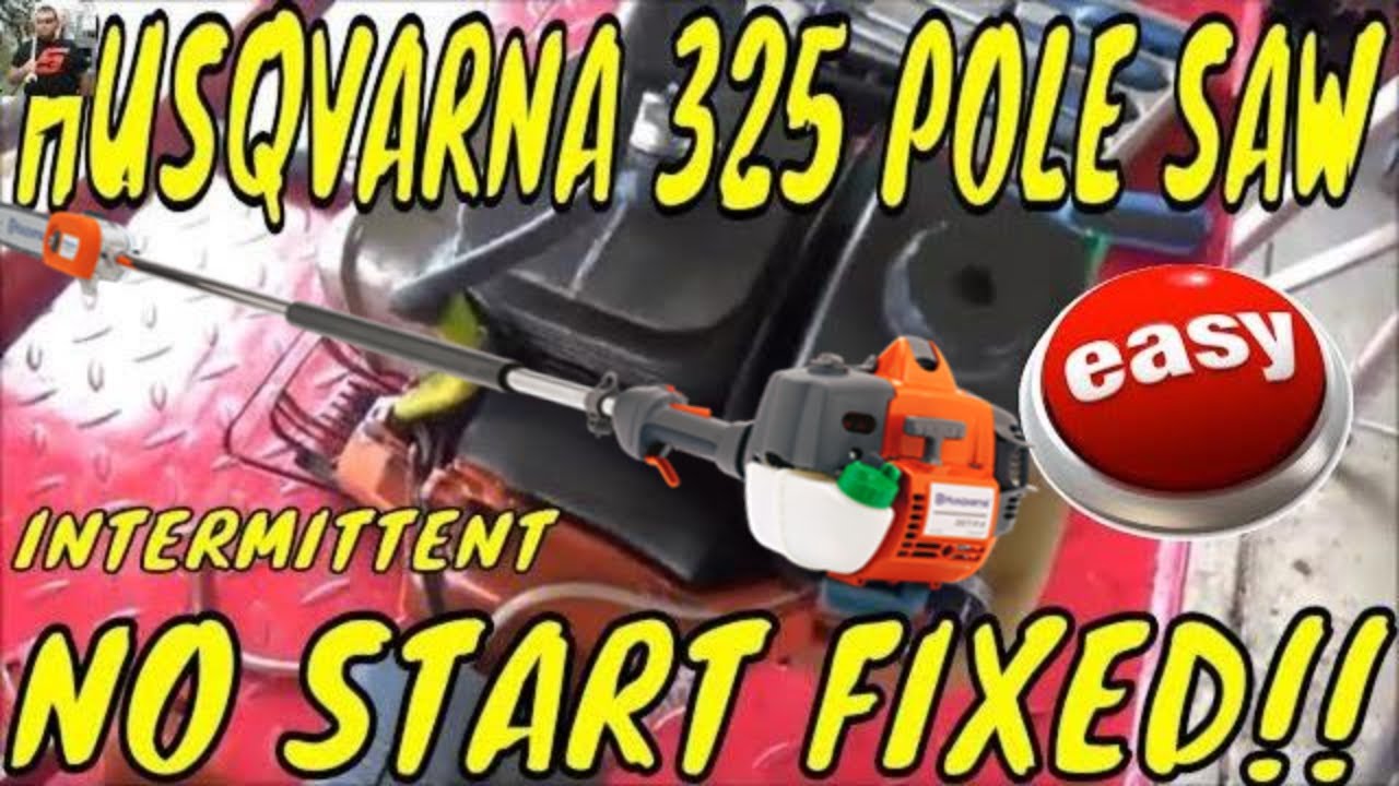 HUSQVARNA 325P4 POLE SAW INTERMITTENT NO START / RUNS ROUGH / SEVERE