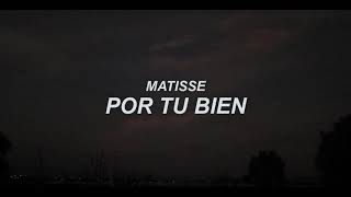 Matisse - Por Tu Bien (Letra)