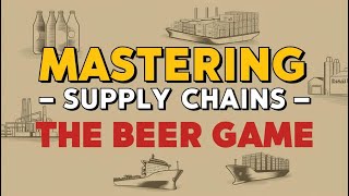 The Beer Game - Mastering Supply Chains