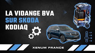 Vidange Bva - Skoda Kodiaq - La Vidange De Boite Auto Par Xenum