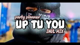 PARTY PLANNER🔥UP TO YOU// INUL MIX!!