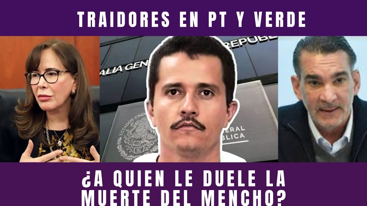 TRAIDORES DEL PT Y VERDE VAN CONTRA REFORMA; ¿A QUIEN NO LE CONVIENE MUERTO EL MENCHO?