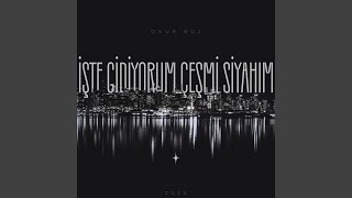 İşte Gidiyorum Çeşmi Siyahım