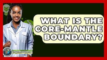 What Is The Core-Mantle Boundary? - Earth Science Answers