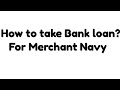 How to take Bank Loan For Merchant Navy courses??🤔🤔(Part-1)