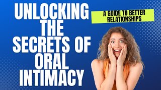 Revealing the Hidden Secrets for Better Relationships: Oral Intimacy Exposed