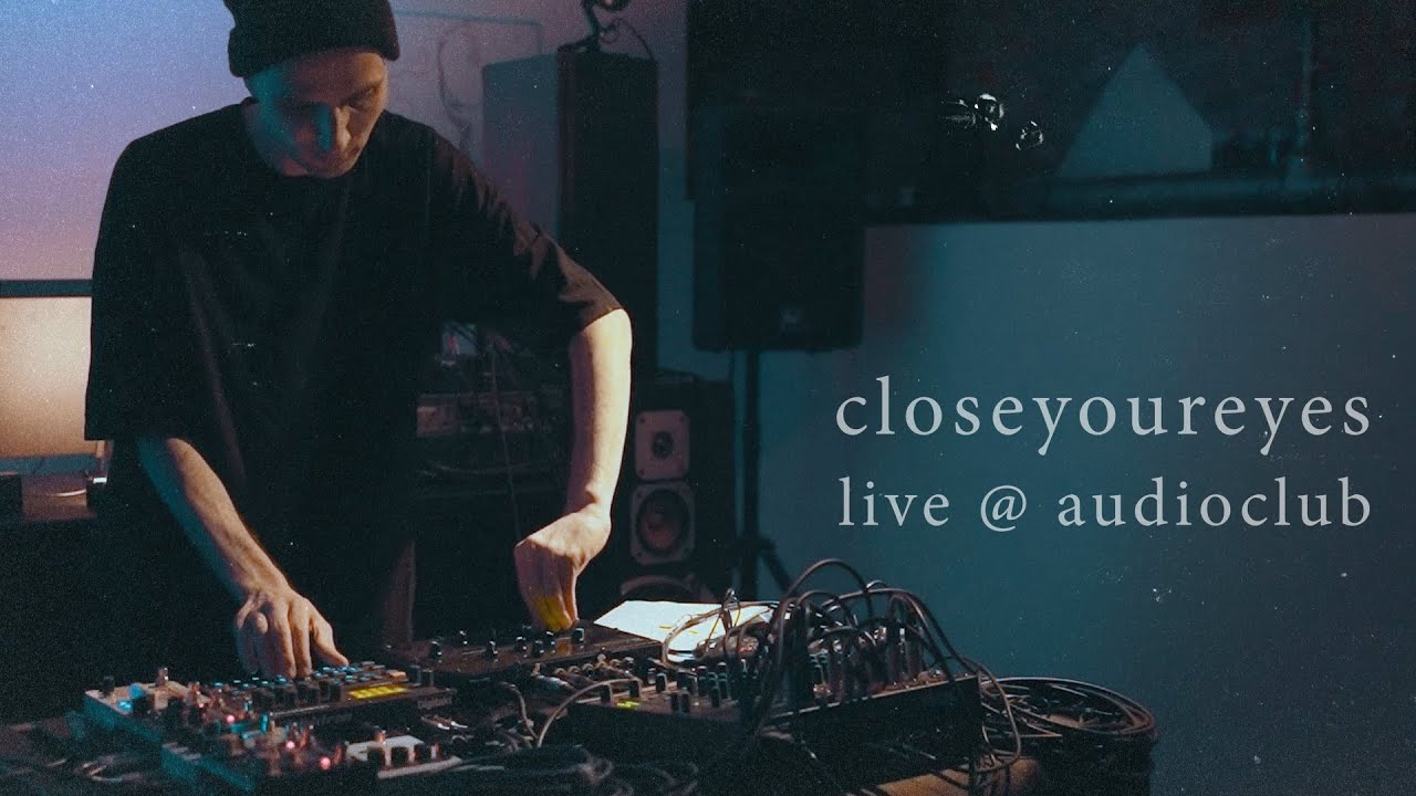 closeyoureyes — live @ audioclub 2024