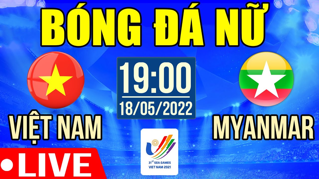 Trực Tiếp Bán Kết | NỮ VIỆT NAM VS NỮ MYANMAR | Trực Tiếp Bóng Đá Hôm Nay | Sea Games 31