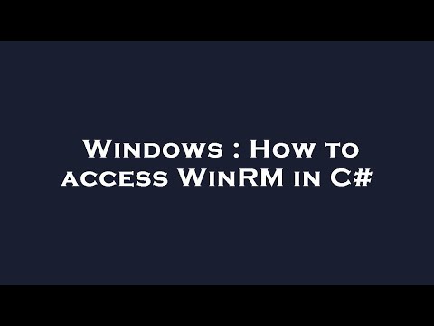 Windows : How to access WinRM in C#