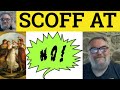 🔵 Scoff Meaning - Scoff At Examples - Scoff Definition - Interesting Words Phrases - British English