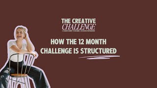 The Creative Challenge // How the 12 month challenge is structured