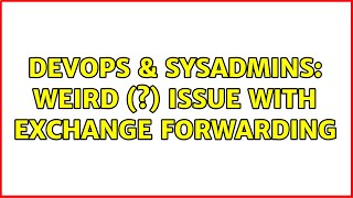 DevOps & SysAdmins: Weird (?) issue with Exchange Forwarding Net Worth