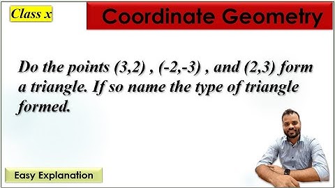 Do the points (3,2) , (-2,-3) , and (2,3) form a triangle. If so name the type of triangle formed.