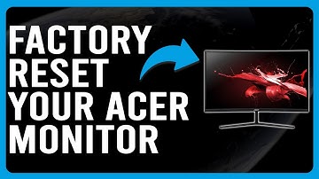 How To Factory Reset Your Acer Monitor (How Do You Factory Reset Your Acer Monitor?)