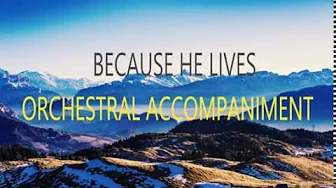 Because He Lives (Orchestral Accompaniment) Because He Lives (Orchestral Accompaniment)