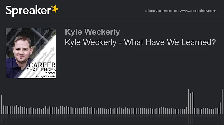 Kyle Weckerly - What Have We Learned?