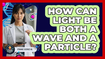 How Can Light Be Both A Wave And A Particle?