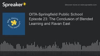 Episode 23: The Conclusion of Blended Learning and Ravan East