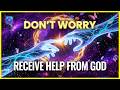 DO NOT WORRY - You'll Receive Unexpected Help From Universe - Expect Miracles in Less than an Hour