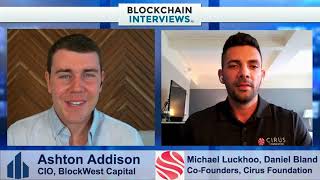 Michael Luckhoo and Daniel Bland, the Co-Founders of Cirus Foundation | Blockchain Interviews